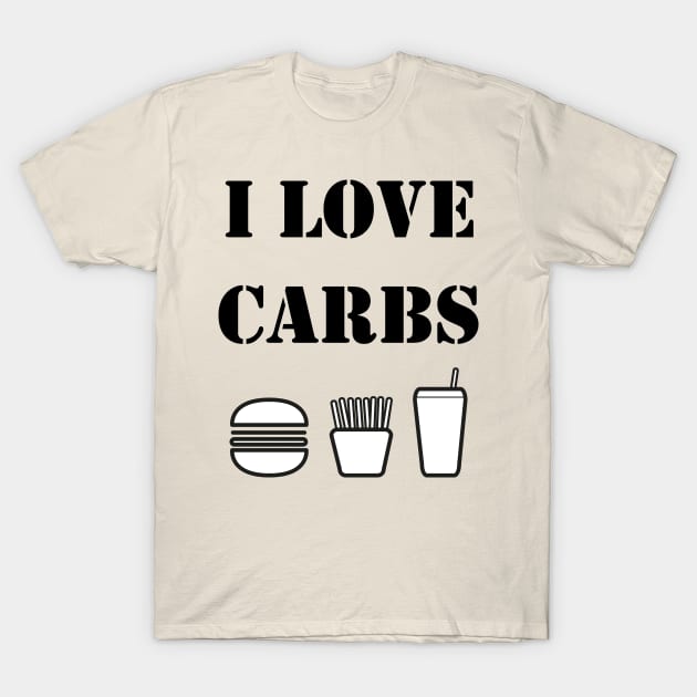 I Love Carbs Funny Carbohydrates Fitness Diet T-Shirt by rayrayray90